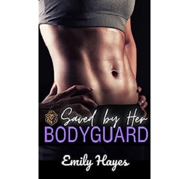 Saved By her Bodyguard by Emily Hayes