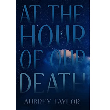 At The Hour Of Our Death by Aubrey Taylor